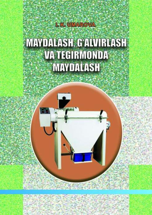 Maydalash, g‘alvirlash va tegirmonda yanchish — Inoyat Karimovna Umarova