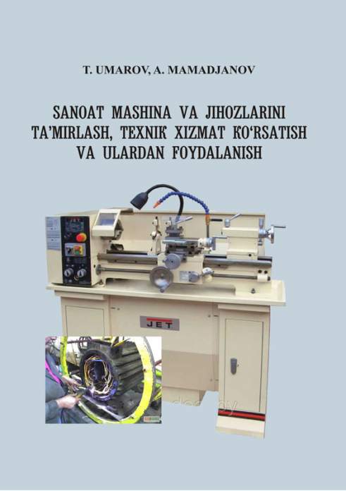 Sanoat mashina va jihozlarini ta’mirlash, tehnik xizmat ko‘rsatish va ulardan foydalanish — T.U. Umarov