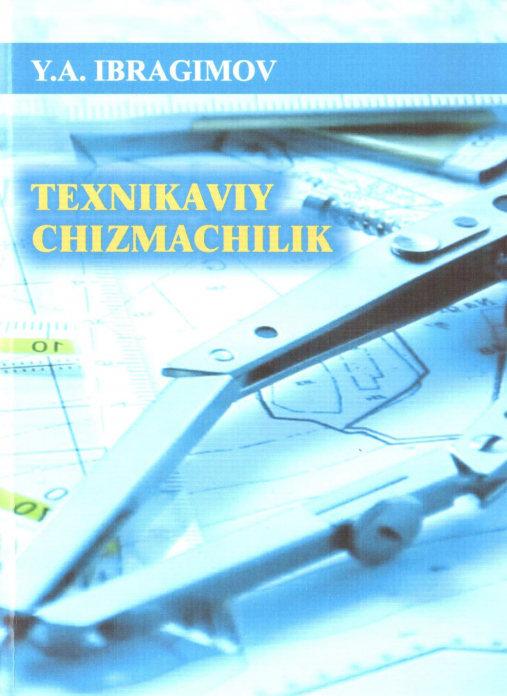 Texnikaviy chizmachilik — Yusup Arabboyevich Ibragimov